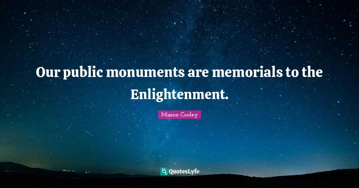 Our public monuments are memorials to the Enlightenment.