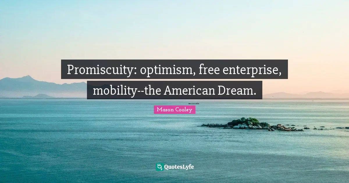 Promiscuity: optimism, free enterprise, mobility--the American Dream.