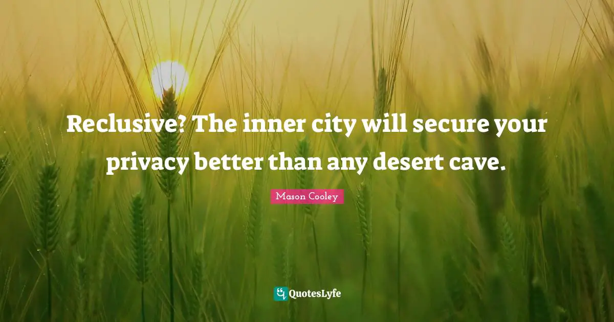 Reclusive? The inner city will secure your privacy better than any desert cave.