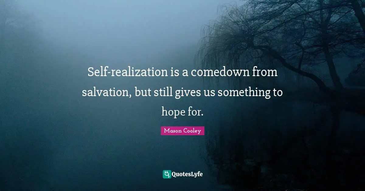 Self-realization is a comedown from salvation, but still gives us something to hope for.