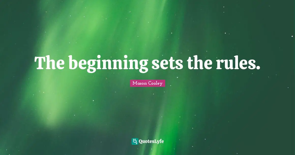 The beginning sets the rules.