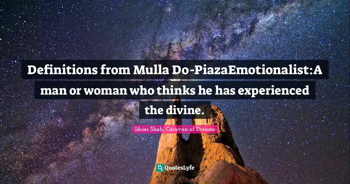 Definitions from Mulla Do-PiazaEmotionalist:A man or woman who thinks he has experienced the divine.