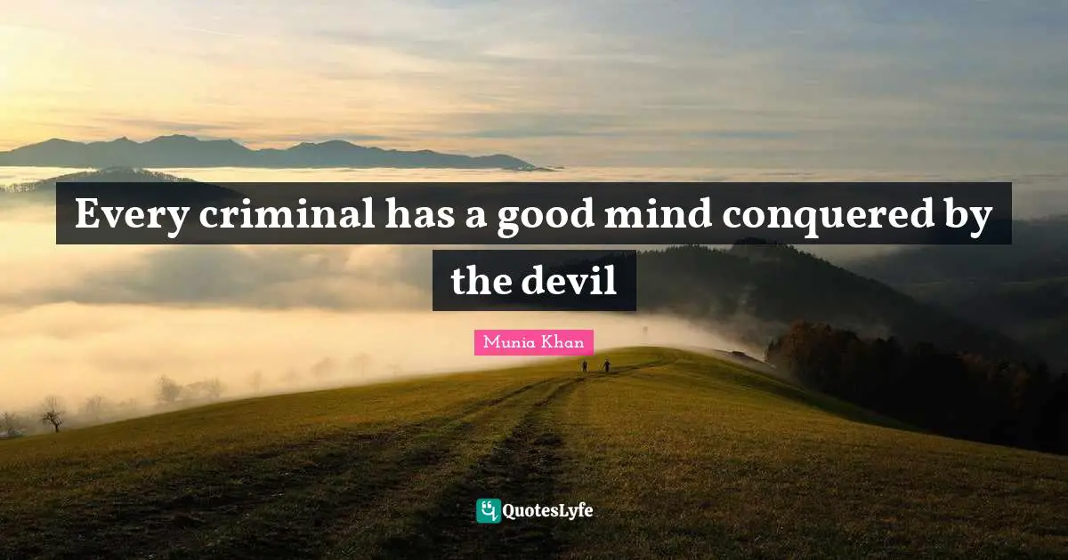 Every criminal has a good mind conquered by the devil