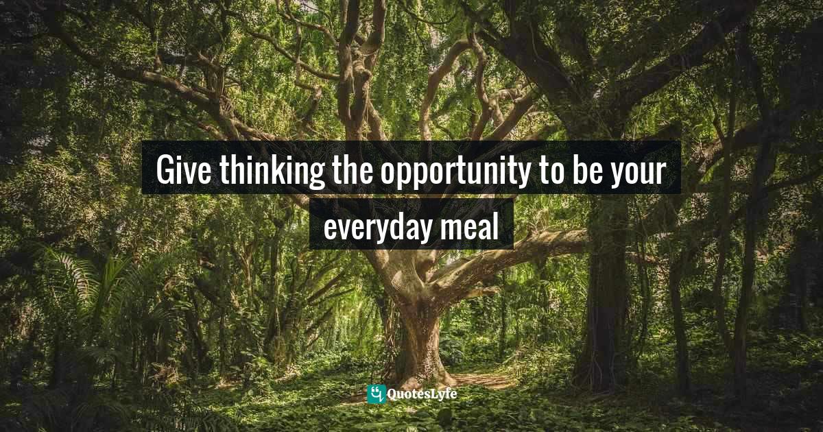 Give thinking the opportunity to be your everyday meal