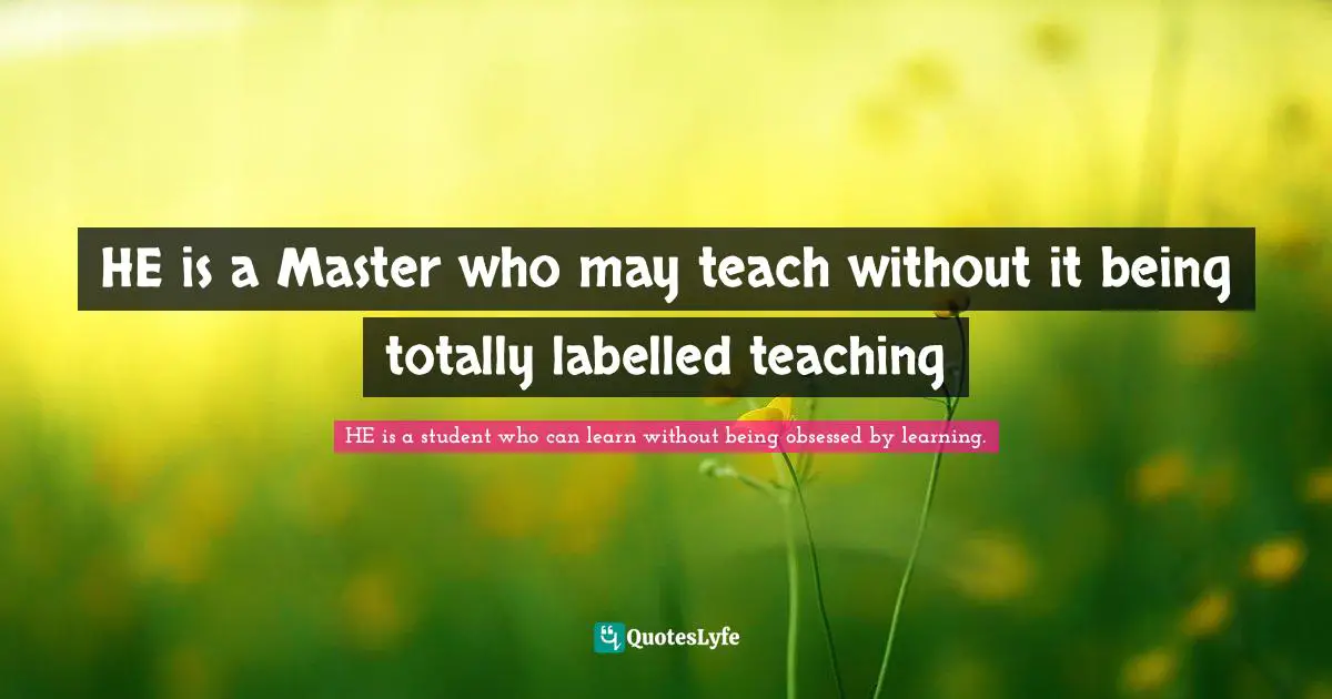 HE is a Master who may teach without it being totally labelled teaching