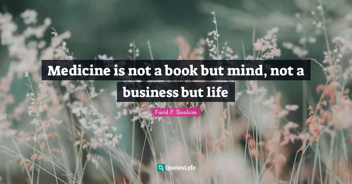 Medicine is not a book but mind, not a business but life
