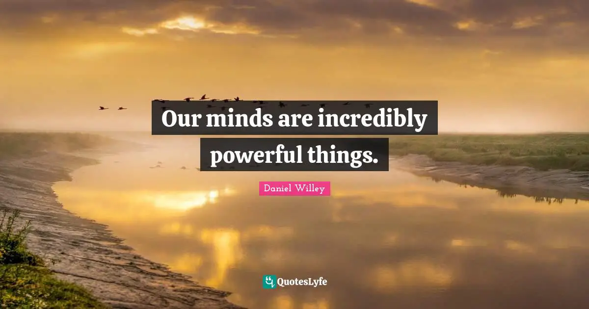 Our minds are incredibly powerful things.