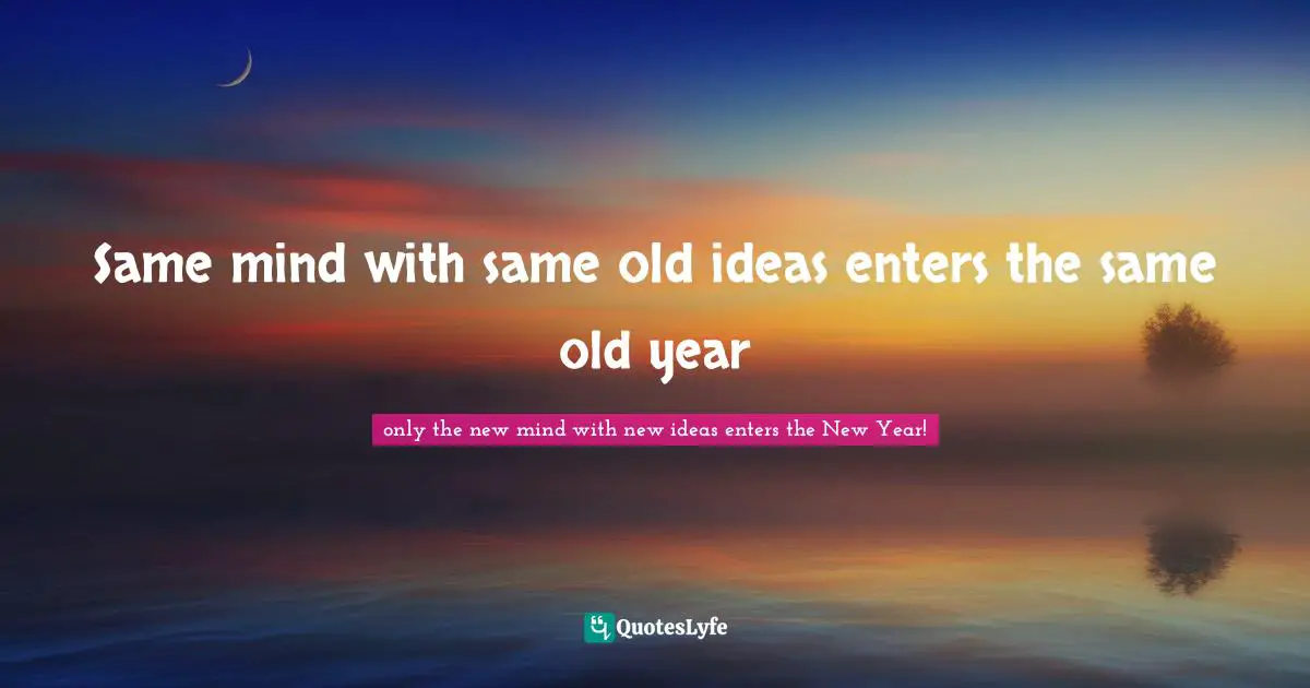 Same mind with same old ideas enters the same old year