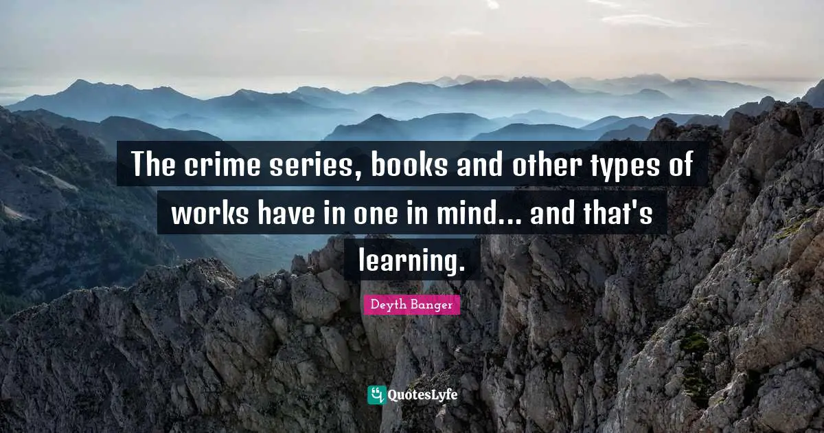 The crime series, books and other types of works have in one in mind... and that's learning.