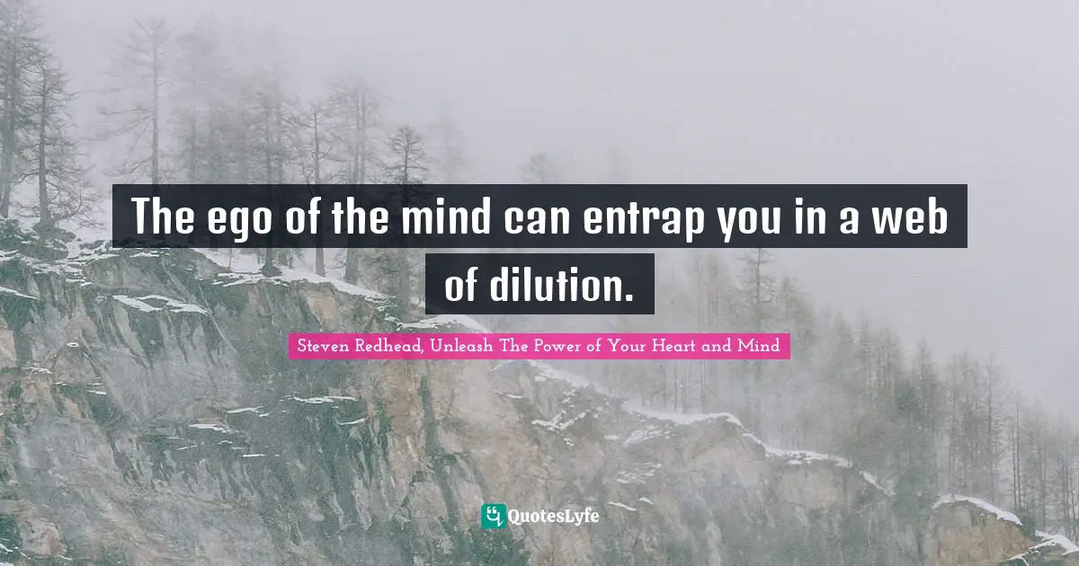 The ego of the mind can entrap you in a web of dilution.