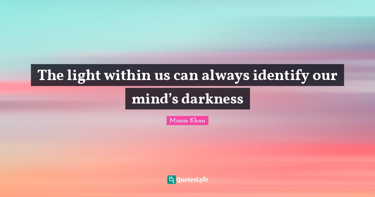 The light within us can always identify our mind’s darkness