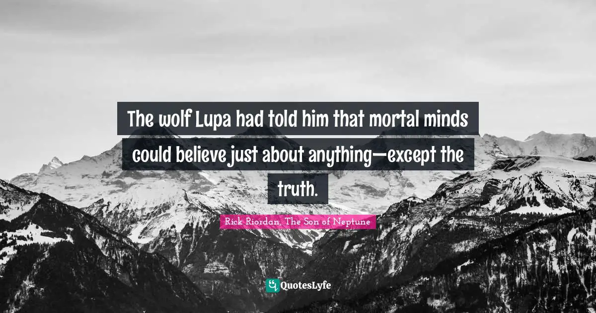 The wolf Lupa had told him that mortal minds could believe just about anything—except the truth.