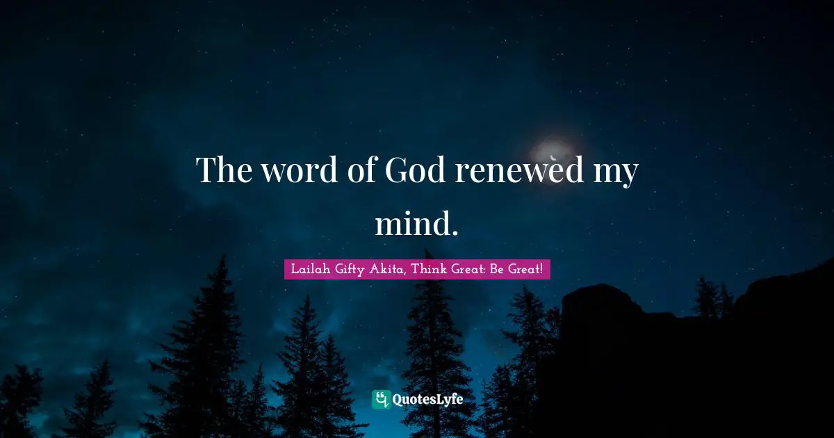 The word of God renewed my mind.
