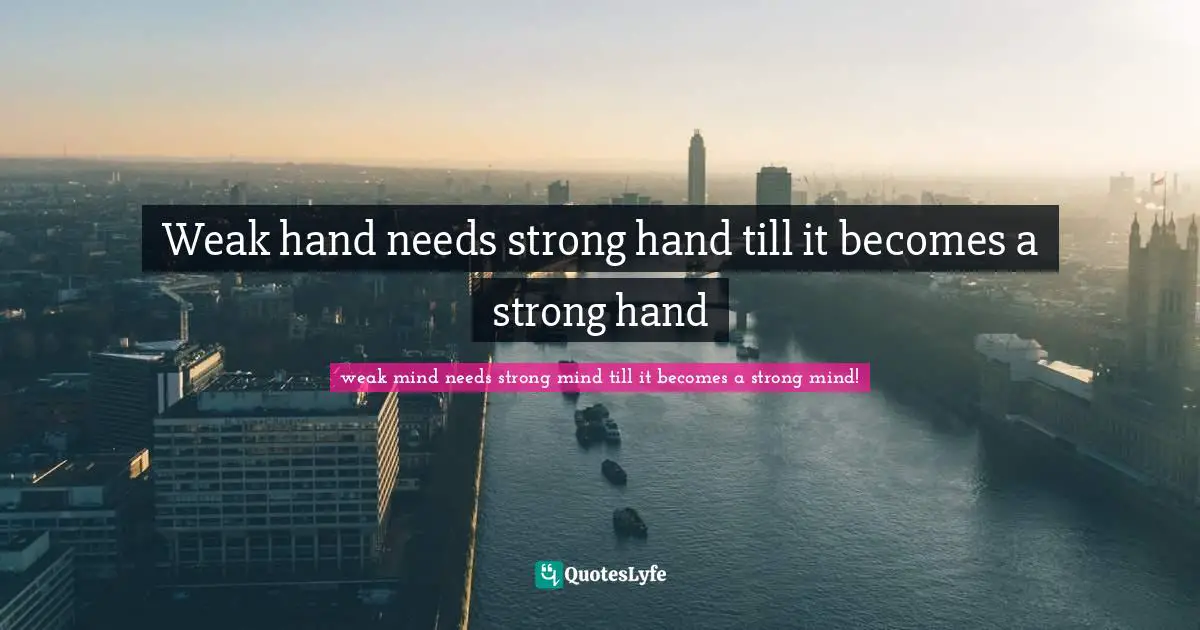 Weak hand needs strong hand till it becomes a strong hand