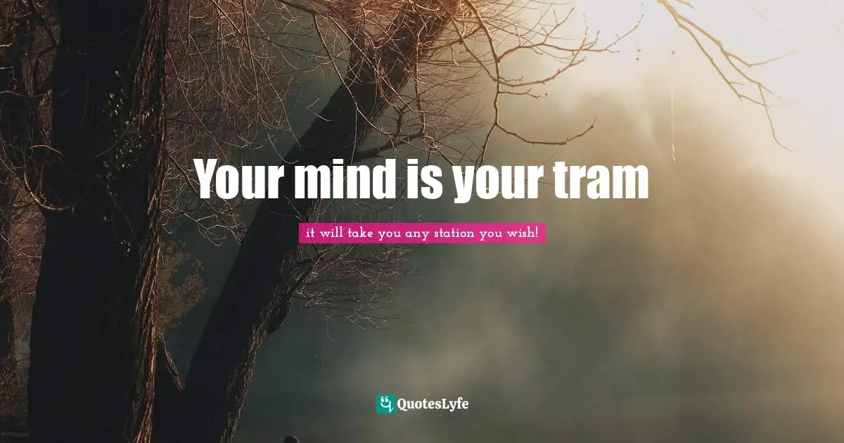 Your mind is your tram