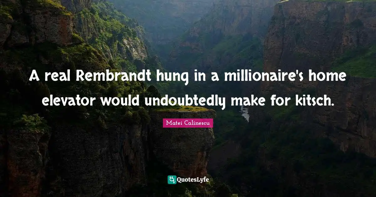 A real Rembrandt hung in a millionaire's home elevator would undoubtedly make for kitsch.