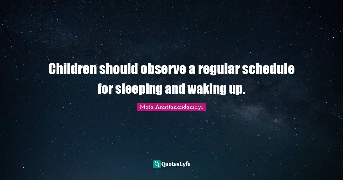 Children should observe a regular schedule for sleeping and waking up.