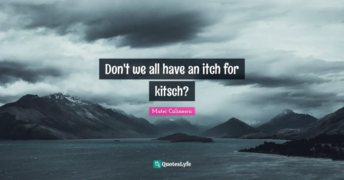 Don't we all have an itch for kitsch?