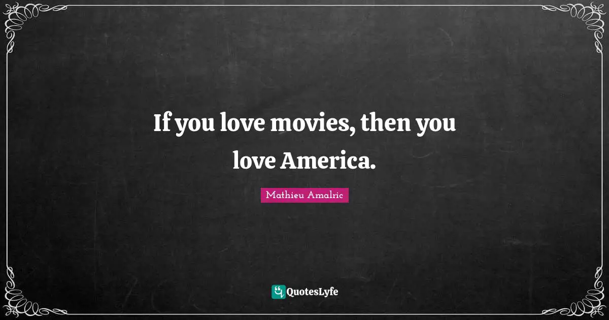 If you love movies, then you love America.