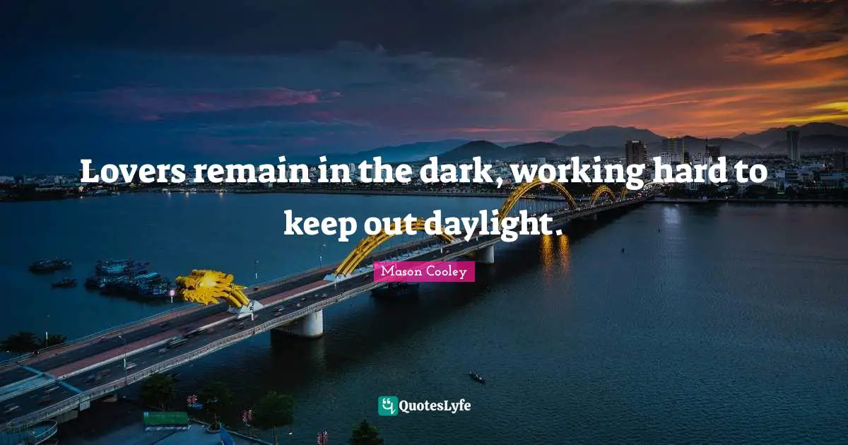 Lovers remain in the dark, working hard to keep out daylight.