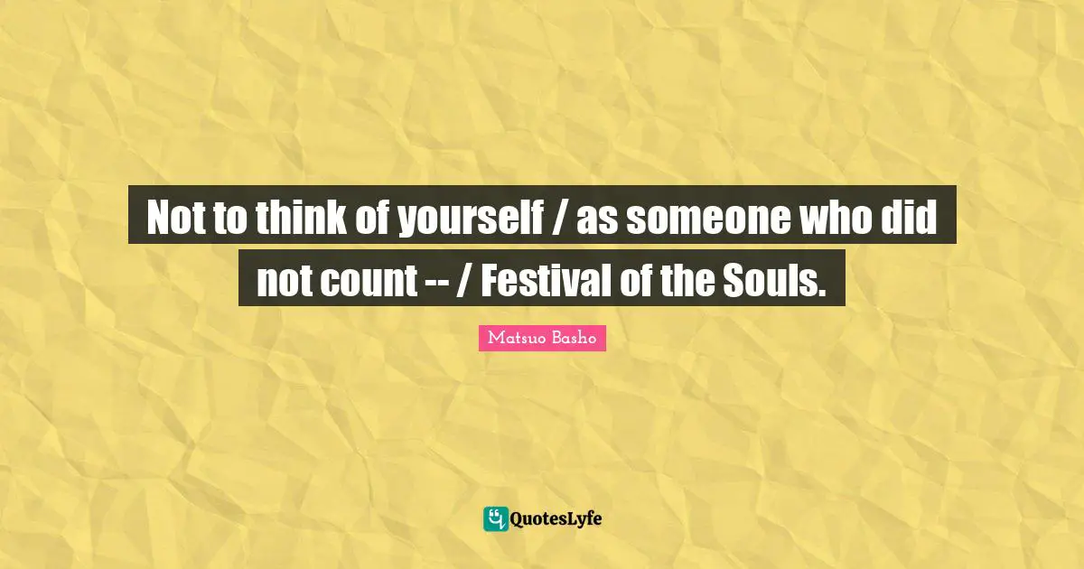 Not to think of yourself / as someone who did not count -- / Festival of the Souls.
