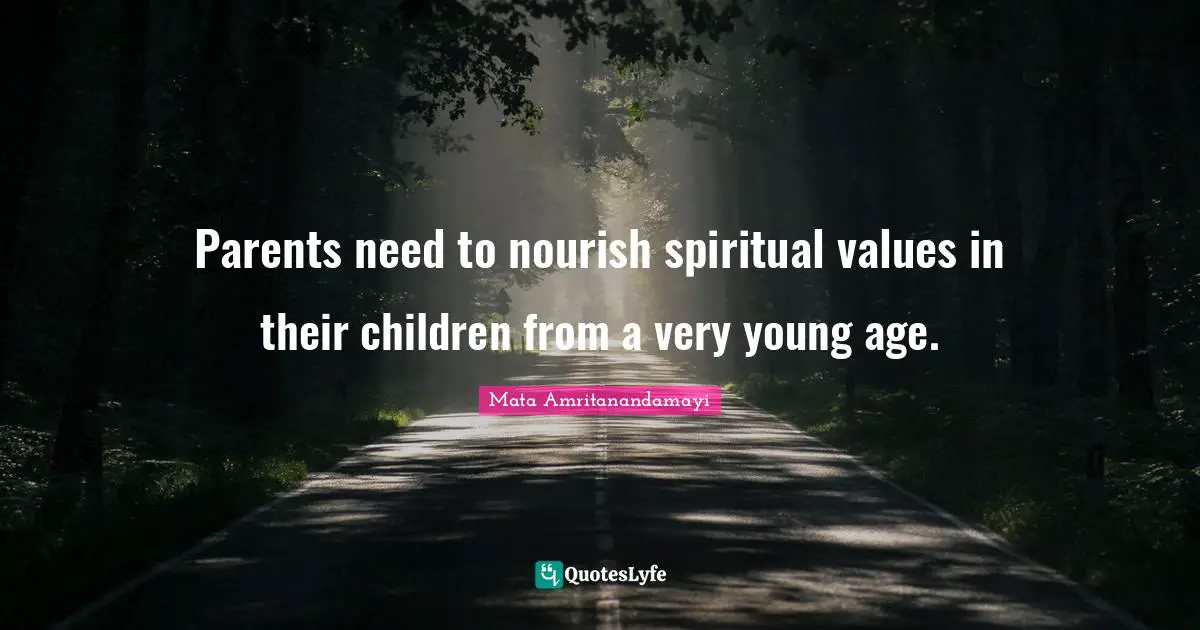 Parents need to nourish spiritual values in their children from a very young age.