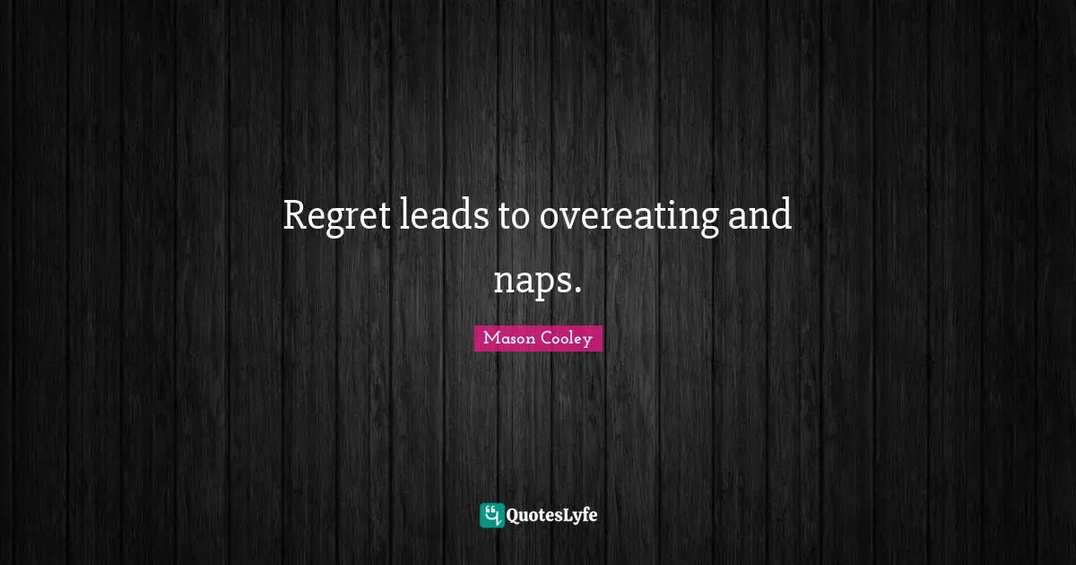 Regret leads to overeating and naps.