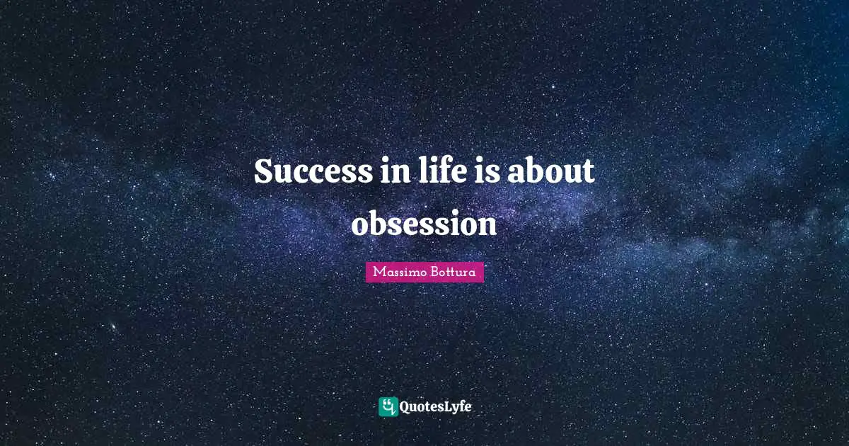 Success In Life Quotes: "Success in life is about obsession"