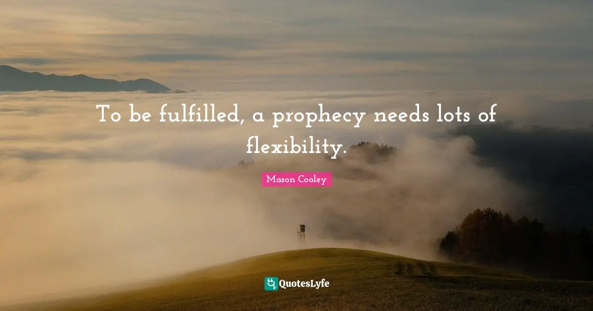 To be fulfilled, a prophecy needs lots of flexibility.