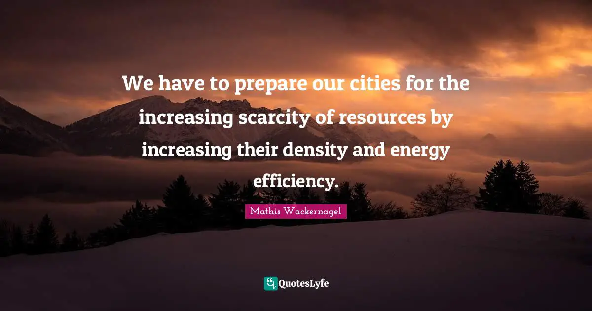 We have to prepare our cities for the increasing scarcity of resources by increasing their density and energy efficiency.
