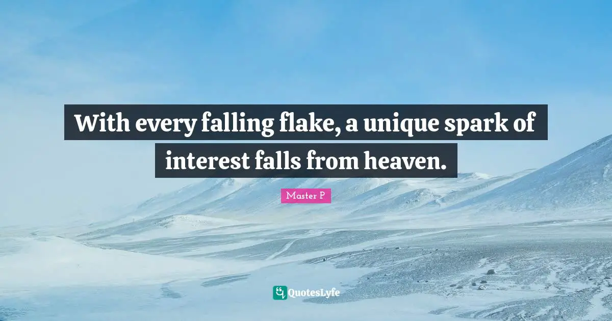 With every falling flake, a unique spark of interest falls from heaven.