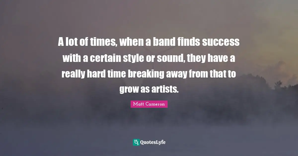 A lot of times, when a band finds success with a certain style or sound, they have a really hard time breaking away from that to grow as artists.