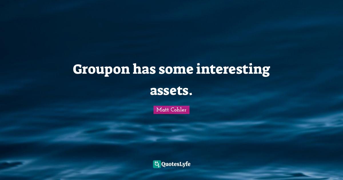 Groupon has some interesting assets.