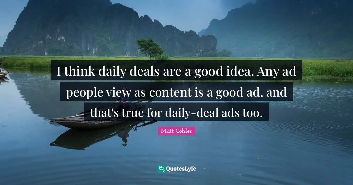 I think daily deals are a good idea. Any ad people view as content is a good ad, and that's true for daily-deal ads too.