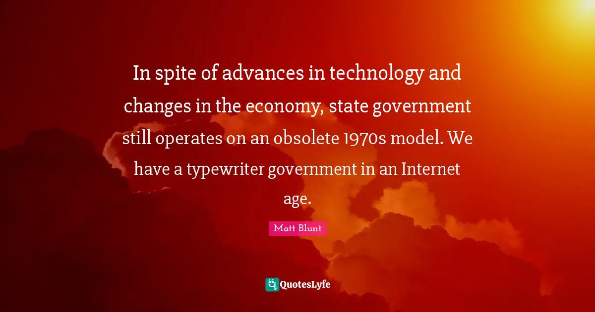 In spite of advances in technology and changes in the economy, state government still operates on an obsolete 1970s model. We have a typewriter government in an Internet age.