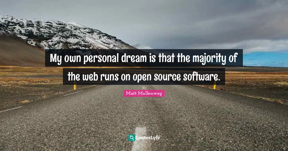 Open Source Quotes: "My own personal dream is that the majority of the web runs on open source software."