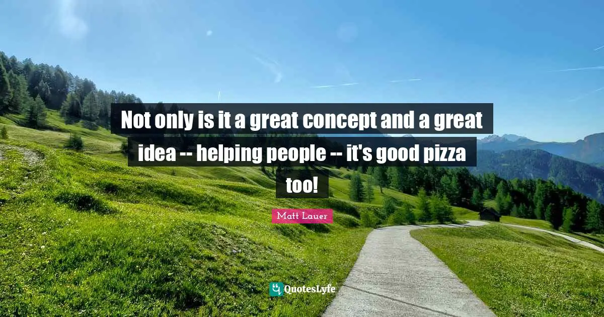 Not only is it a great concept and a great idea -- helping people -- it's good pizza too!