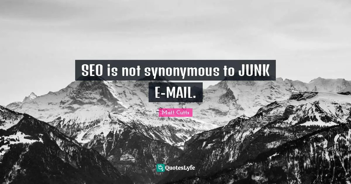 SEO is not synonymous to JUNK E-MAIL.