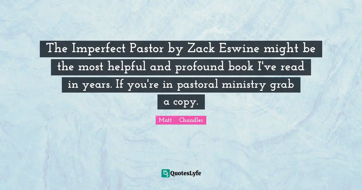 Pastor Quotes: "The Imperfect Pastor by Zack Eswine might be the most helpful and profound book I've read in years. If you're in pastoral ministry grab a copy."