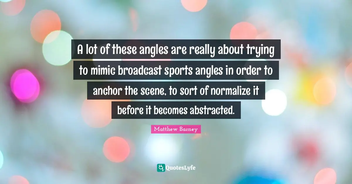 A lot of these angles are really about trying to mimic broadcast sports angles in order to anchor the scene, to sort of normalize it before it becomes abstracted.