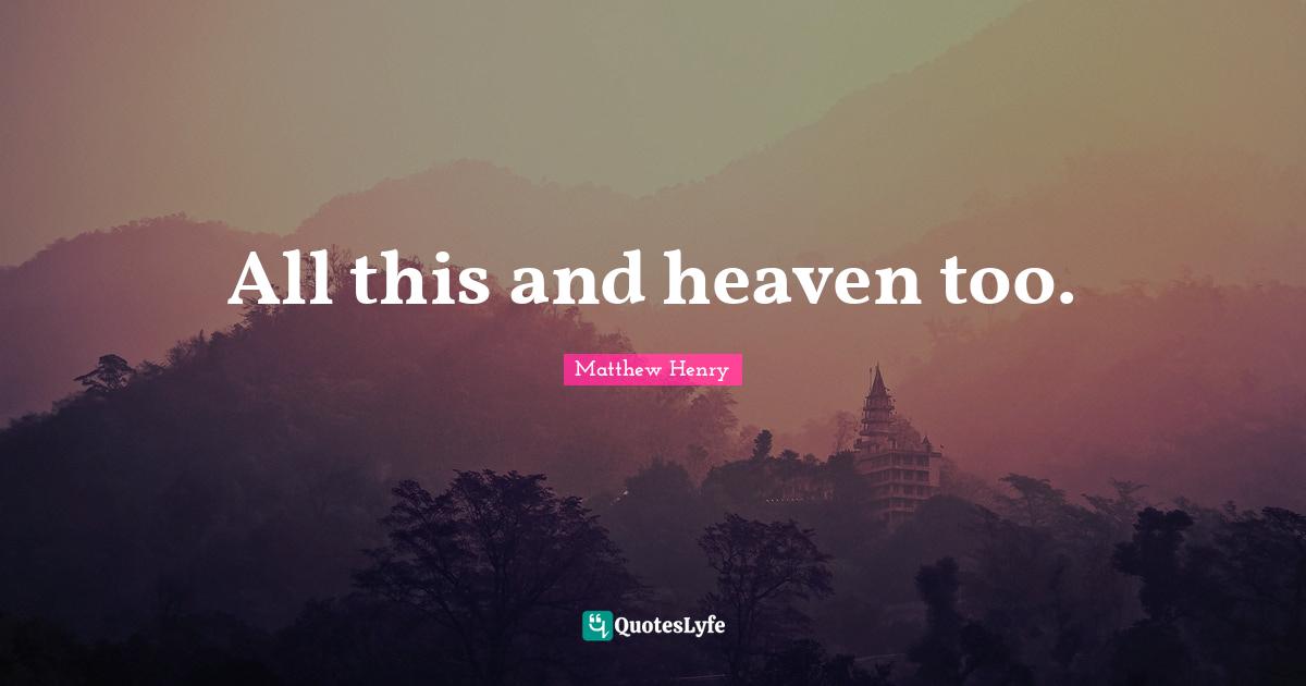 All this and heaven too.