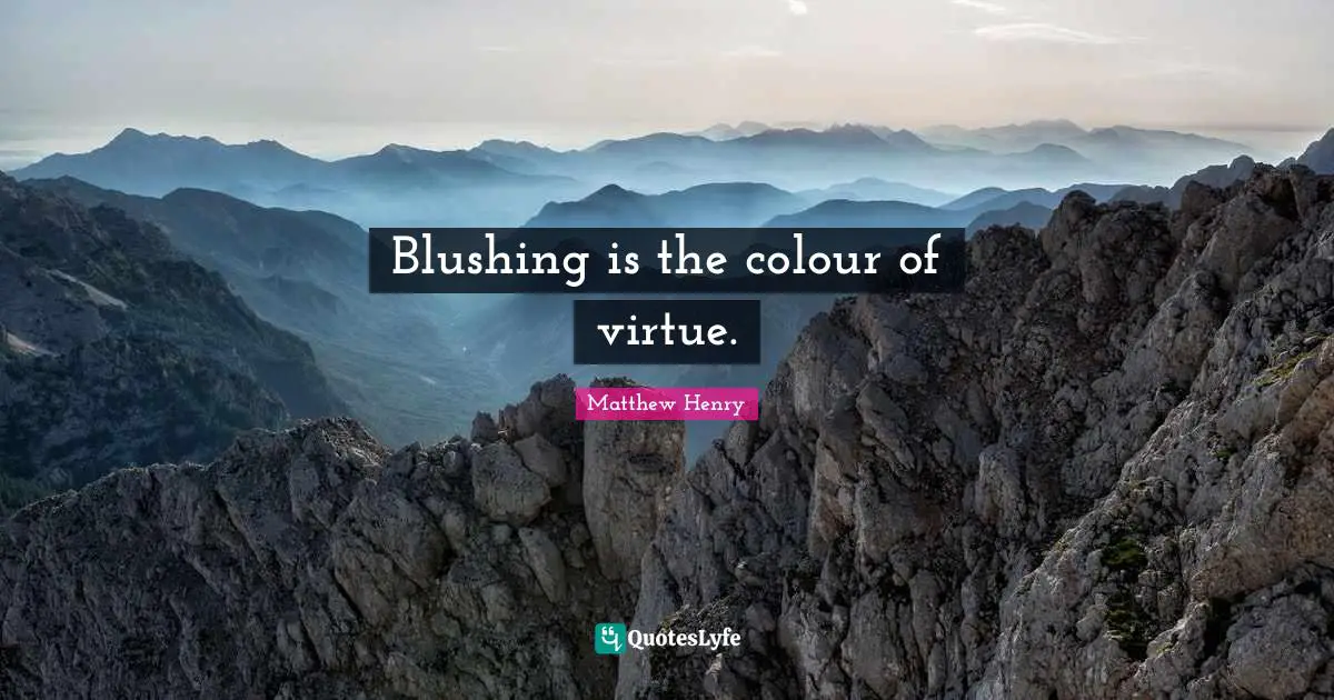 Blushing Quotes: "Blushing is the colour of virtue."
