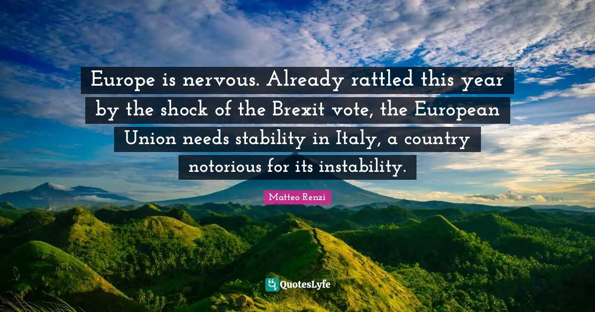Europe is nervous. Already rattled this year by the shock of the Brexit vote, the European Union needs stability in Italy, a country notorious for its instability.