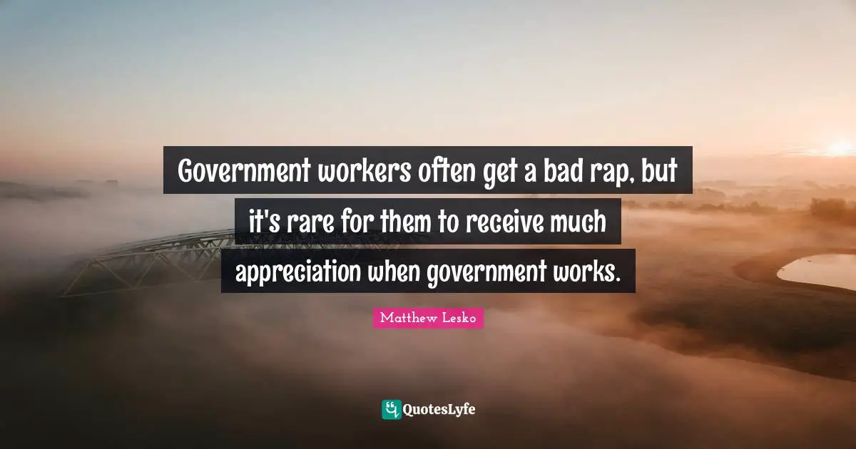 Government workers often get a bad rap, but it's rare for them to receive much appreciation when government works.