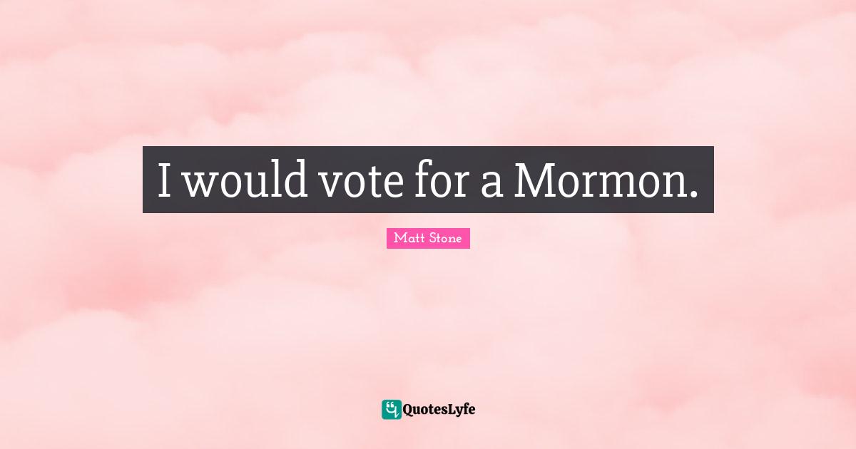 I would vote for a Mormon.
