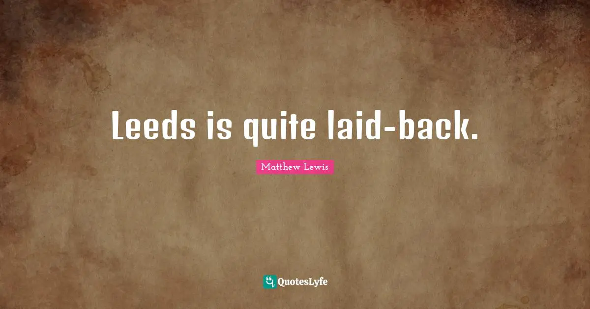 Leeds is quite laid-back.