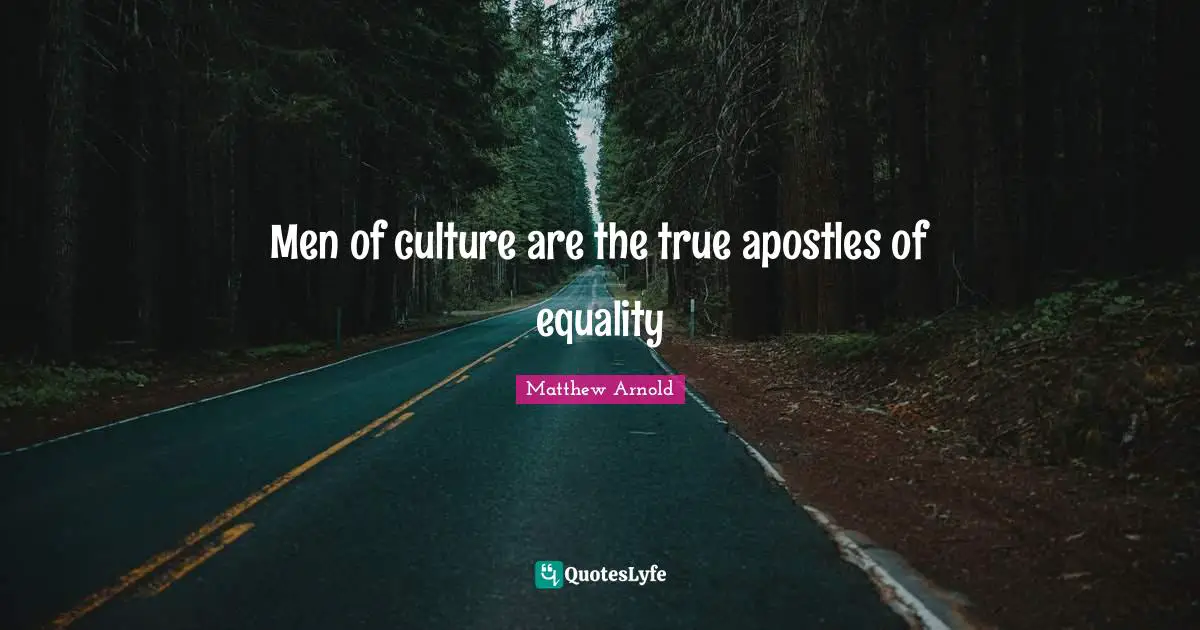 Men of culture are the true apostles of equality