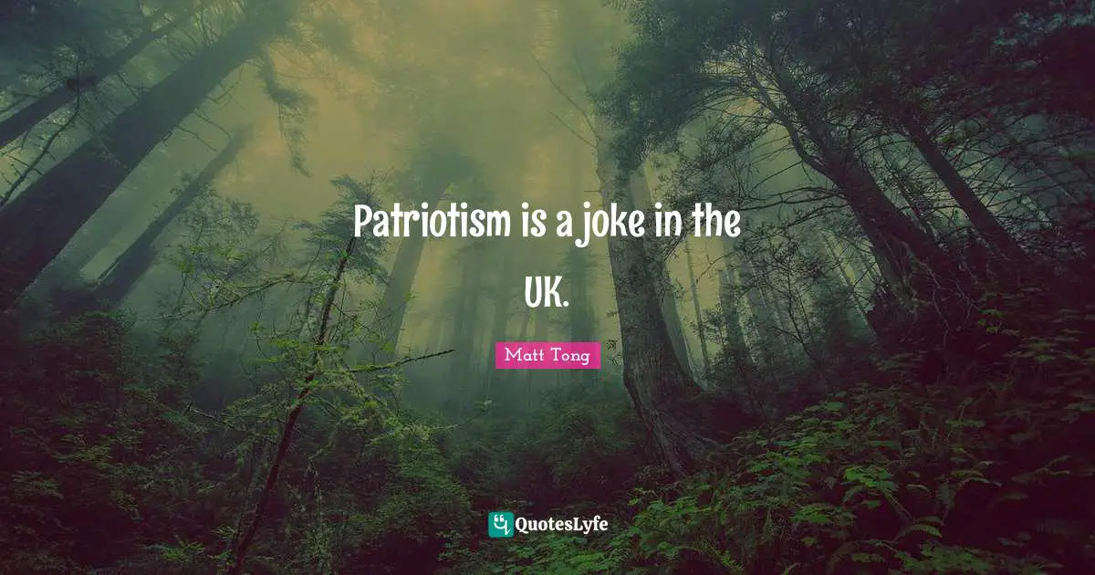 Patriotism is a joke in the UK.