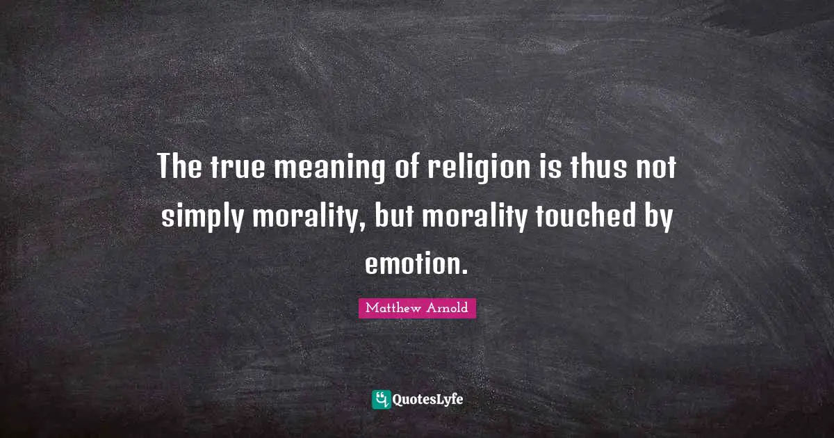 True Meaning Quotes: "The true meaning of religion is thus not simply morality, but morality touched by emotion."