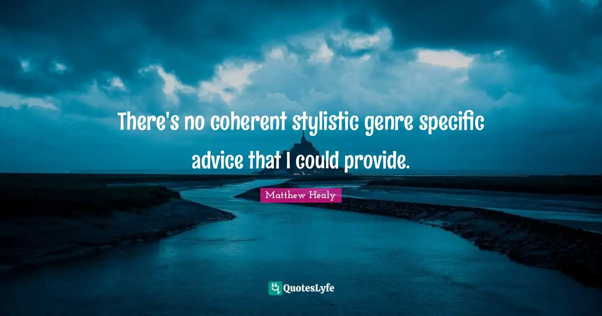 Genre Quotes: "There's no coherent stylistic genre specific advice that I could provide."